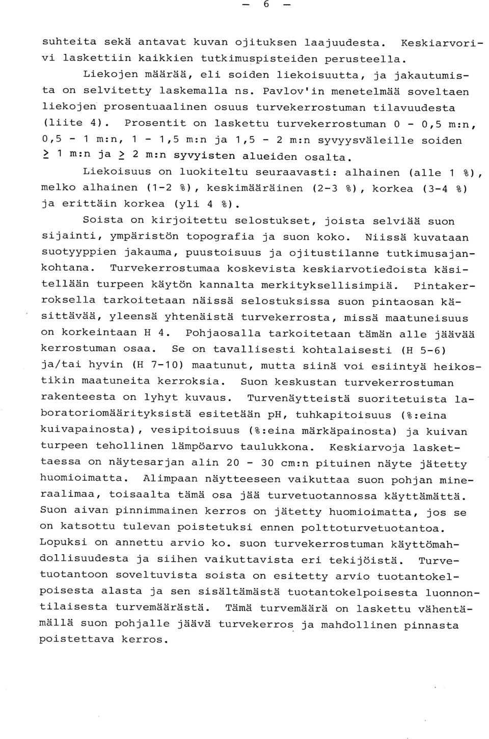 Prosentit on laskettu turvekerrostuman 0 0,5 m :n, 0,5 1 m :n, 1 1,5 m :n ja 1,5 2 m :n syvyysväleille soide n > 1 m :n ja > 2 m :n syvyisten alueiden osalta.