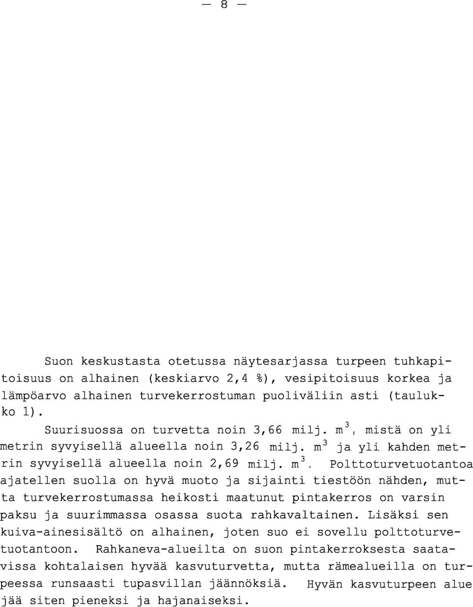 m 3, Polttoturvetuotanto a ajatellen suolla on hyvä muoto ja sijainti tiestöön nähden, mutta turvekerrostumassa heikosti maatunut pintakerros on varsi n paksu ja suurimmassa osassa suota