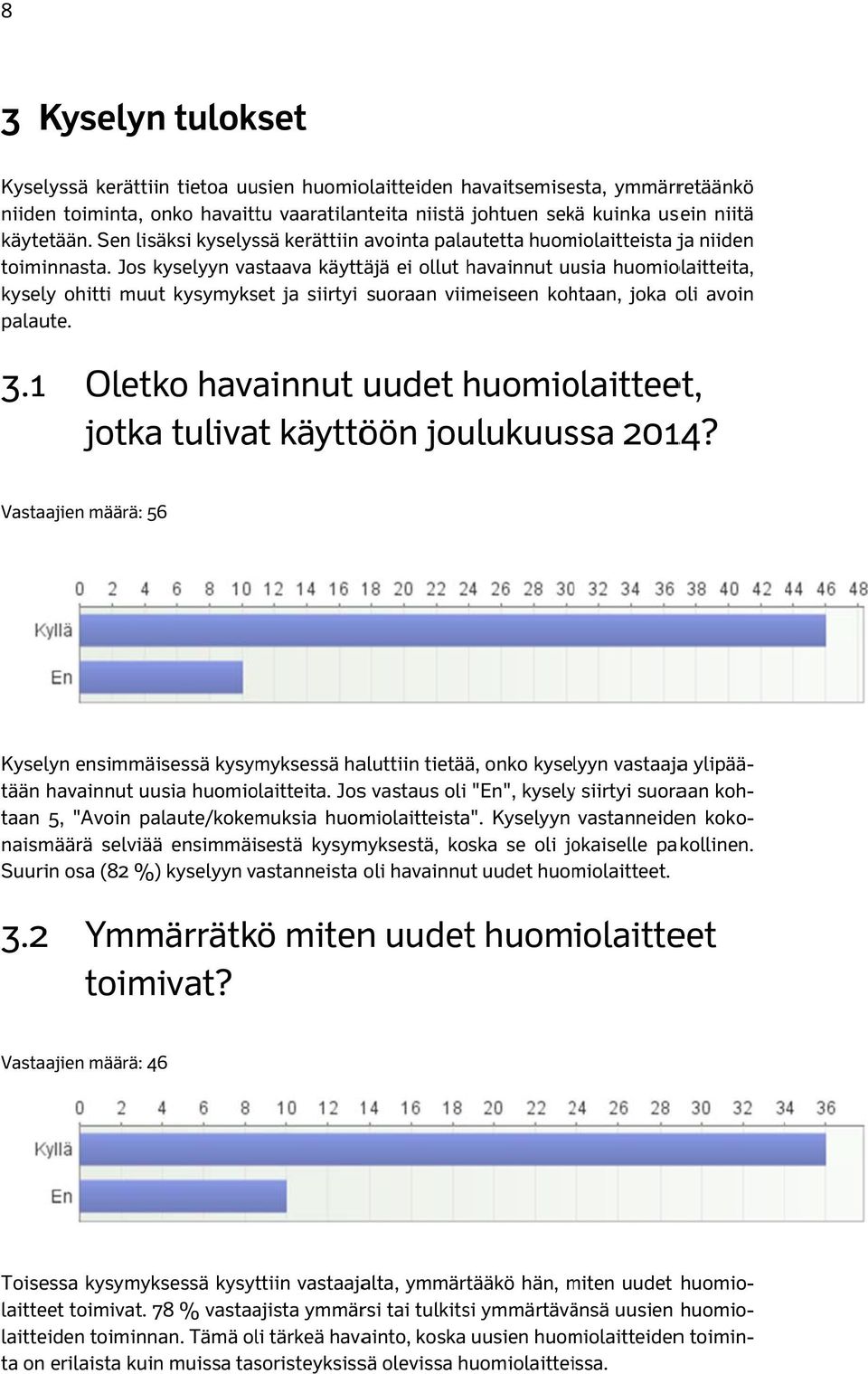 Jos kyselyyn vastaava käyttäjä ei ollut havainnut uusia huomiolaitteita, kysely ohitti muut kysymykset ja siirtyi suoraan viimeiseen kohtaan, joka oli avoin palaute. 3.