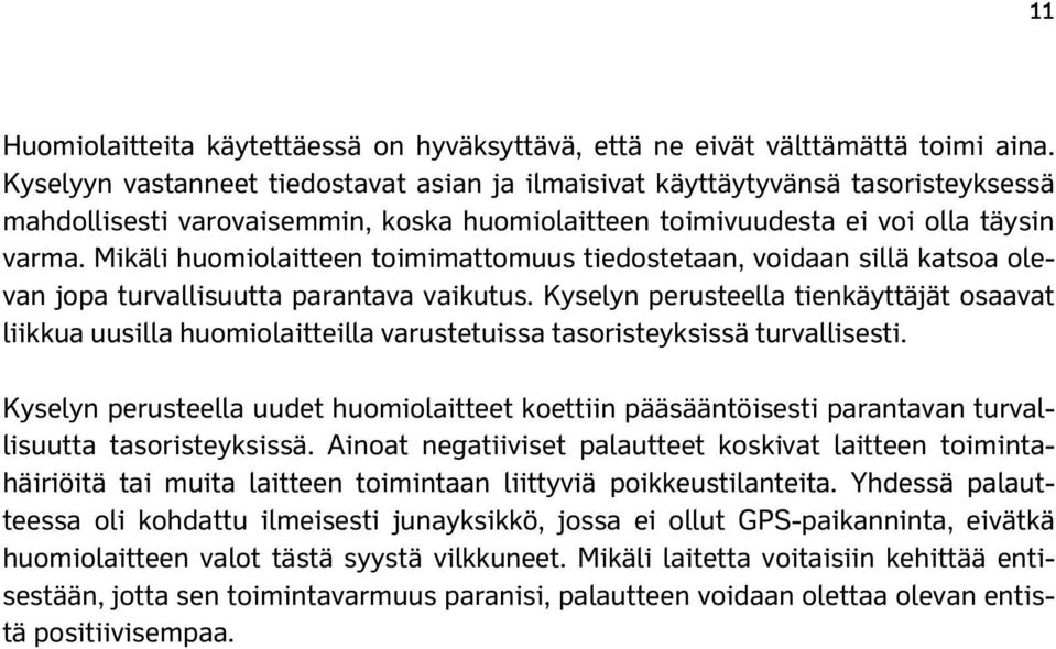 Mikäli huomiolaitteen toimimattomuus tiedostetaan, voidaan sillä katsoa olevan jopa turvallisuutta parantava vaikutus.