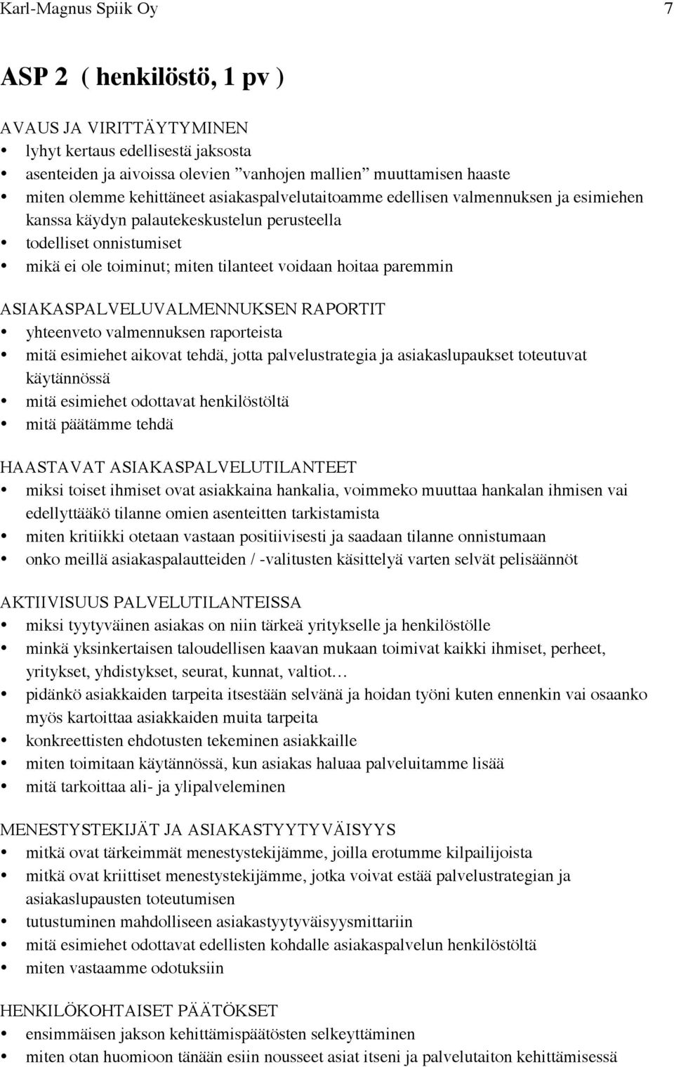 ASIAKASPALVELUVALMENNUKSEN RAPORTIT yhteenveto valmennuksen raporteista mitä esimiehet aikovat tehdä, jotta palvelustrategia ja asiakaslupaukset toteutuvat käytännössä mitä esimiehet odottavat