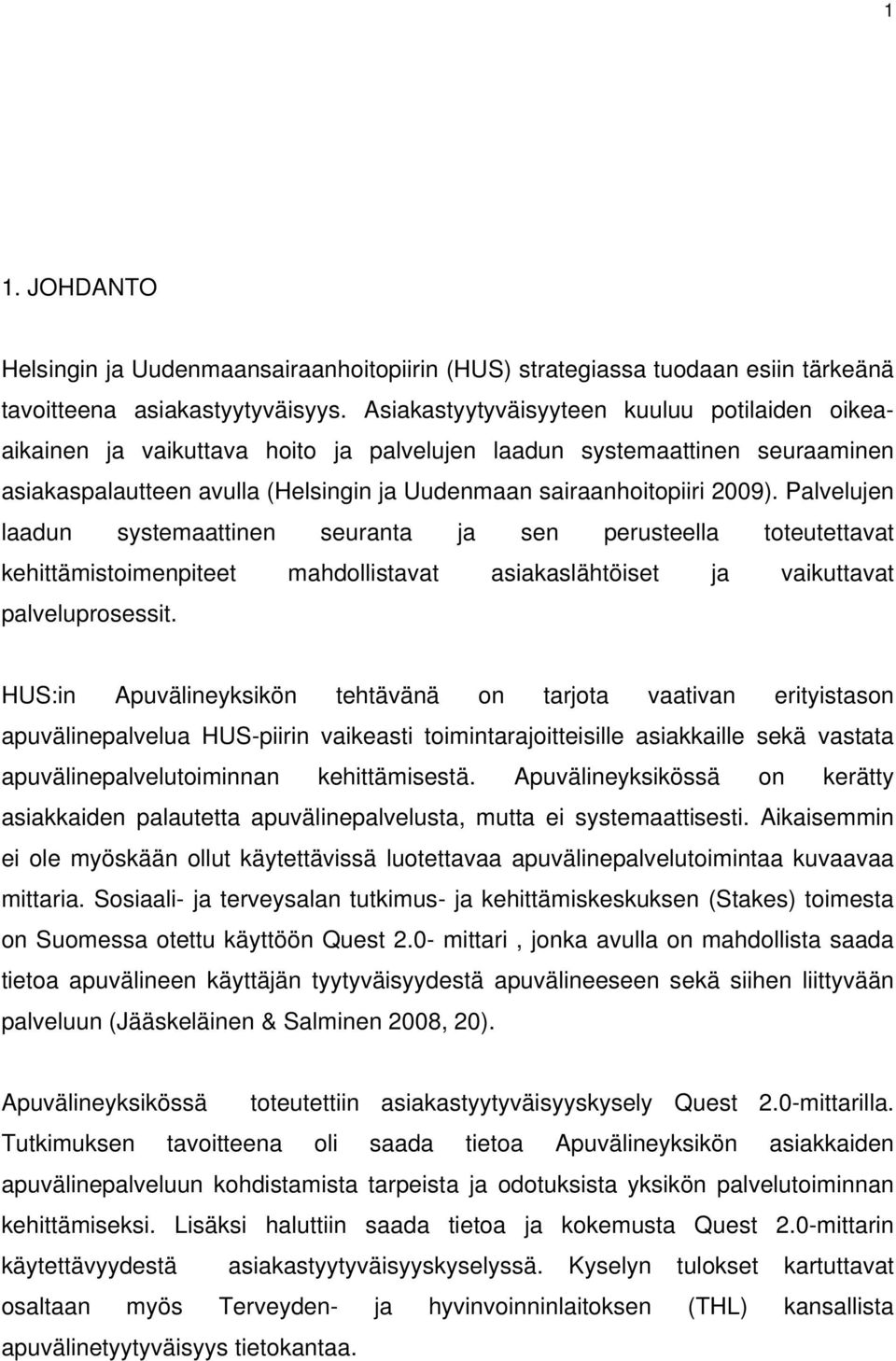 Palvelujen laadun systemaattinen seuranta ja sen perusteella toteutettavat kehittämistoimenpiteet mahdollistavat asiakaslähtöiset ja vaikuttavat palveluprosessit.