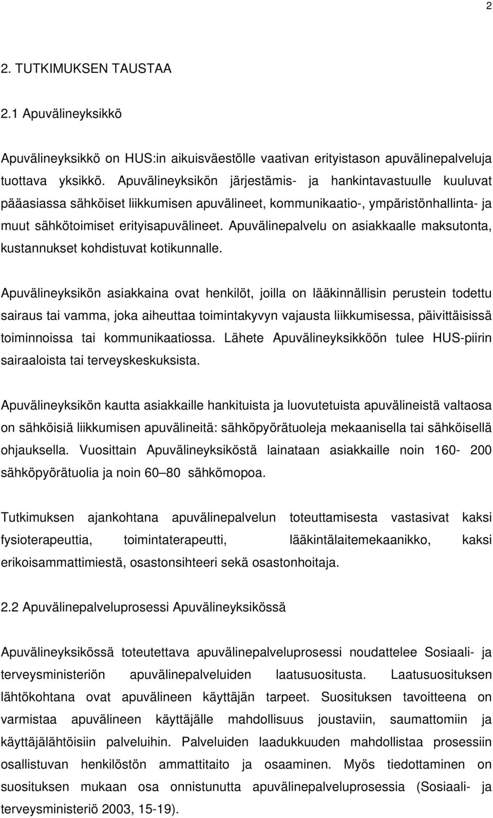 Apuvälinepalvelu on asiakkaalle maksutonta, kustannukset kohdistuvat kotikunnalle.