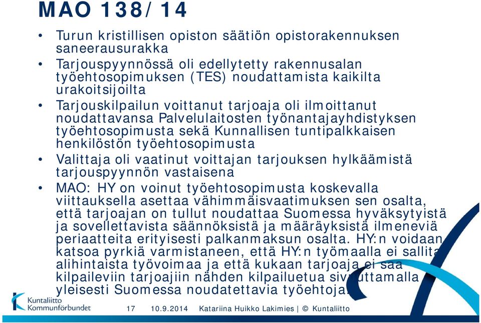 vaatinut voittajan tarjouksen hylkäämistä tarjouspyynnön vastaisena MAO: HY on voinut työehtosopimusta koskevalla viittauksella asettaa vähimmäisvaatimuksen sen osalta, että tarjoajan on tullut