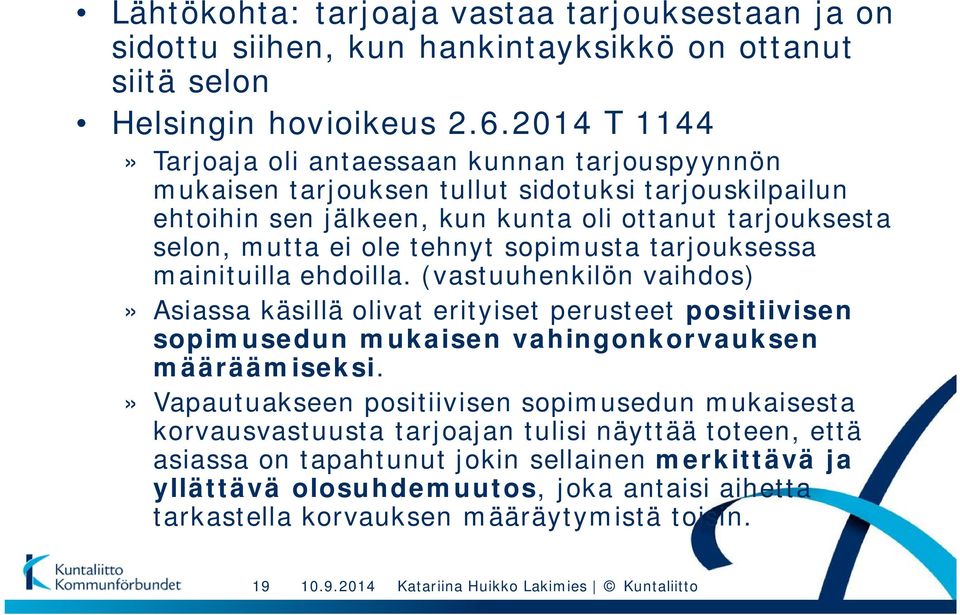 tehnyt sopimusta tarjouksessa mainituilla ehdoilla. (vastuuhenkilön vaihdos)» Asiassa käsillä olivat erityiset perusteet positiivisen sopimusedun mukaisen vahingonkorvauksen määräämiseksi.