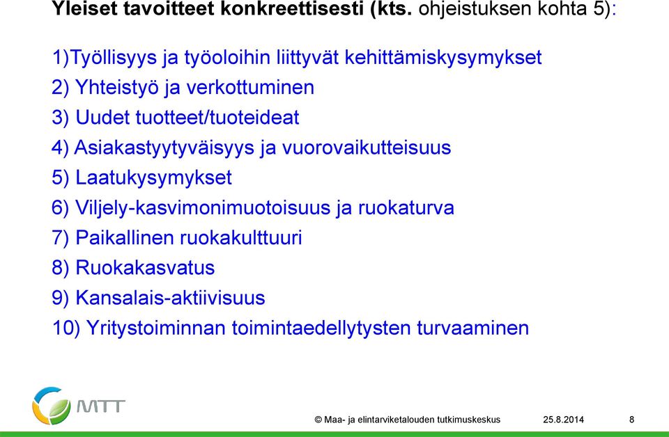 Uudet tuotteet/tuoteideat 4) Asiakastyytyväisyys ja vuorovaikutteisuus 5) Laatukysymykset 6)