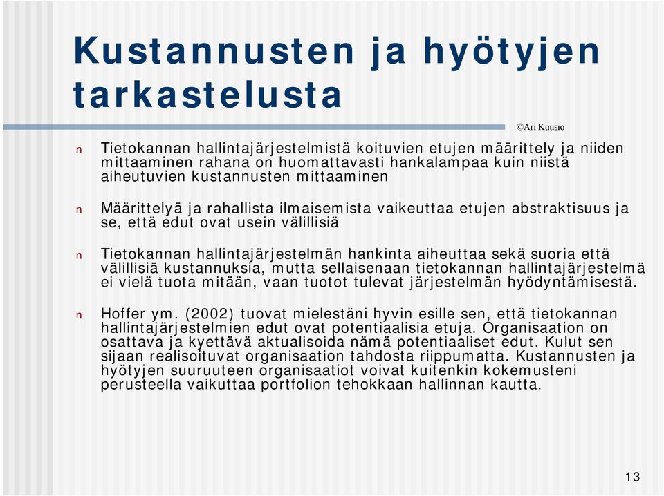 välillisiä kustannuksia, mutta sellaisenaan tietokannan hallintajärjestelmä ei vielä tuota mitään, vaan tuotot tulevat järjestelmän hyödyntämisestä. Hoffer ym.