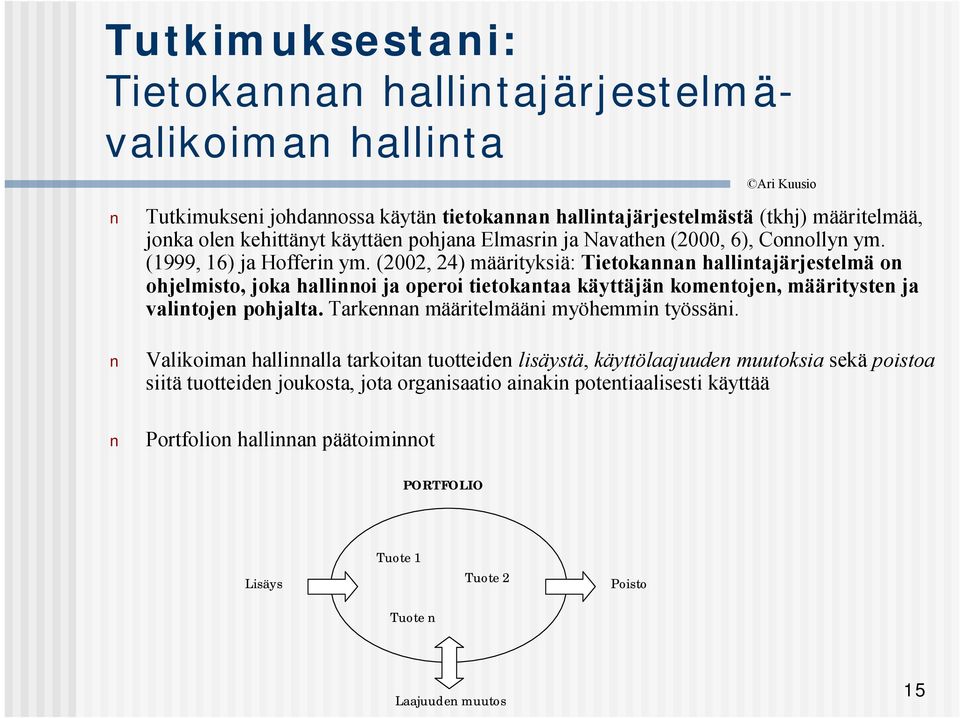 (2002, 24) määrityksiä: Tietokannan hallintajärjestelmä on ohjelmisto, joka hallinnoi ja operoi tietokantaa käyttäjän komentojen, määritysten ja valintojen pohjalta.