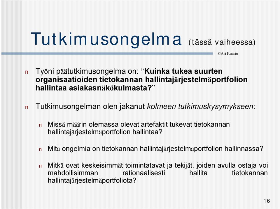 Tutkimusongelman olen jakanut kolmeen tutkimuskysymykseen: Missä määrin olemassa olevat artefaktit tukevat tietokannan