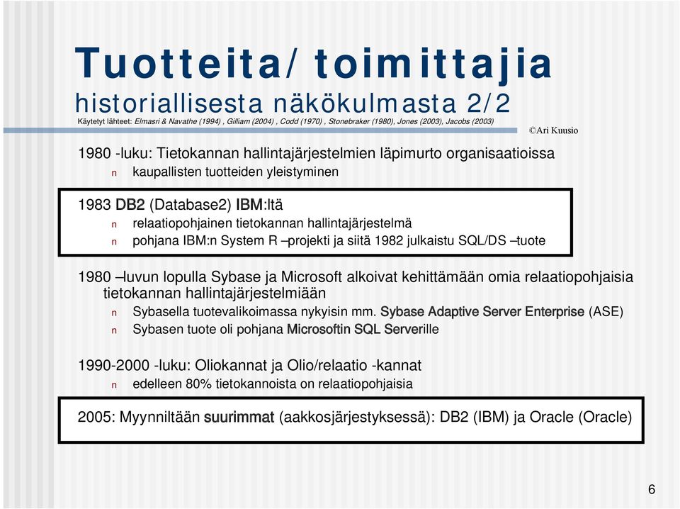 projekti ja siitä 1982 julkaistu SQL/DS tuote 1980 luvun lopulla Sybase ja Microsoft alkoivat kehittämään omia relaatiopohjaisia tietokannan hallintajärjestelmiään Sybasella tuotevalikoimassa