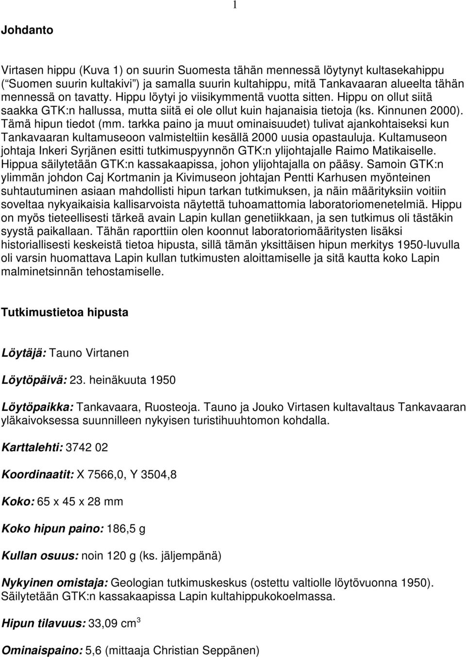 tarkka paino ja muut ominaisuudet) tulivat ajankohtaiseksi kun Tankavaaran kultamuseoon valmisteltiin kesällä 2000 uusia opastauluja.