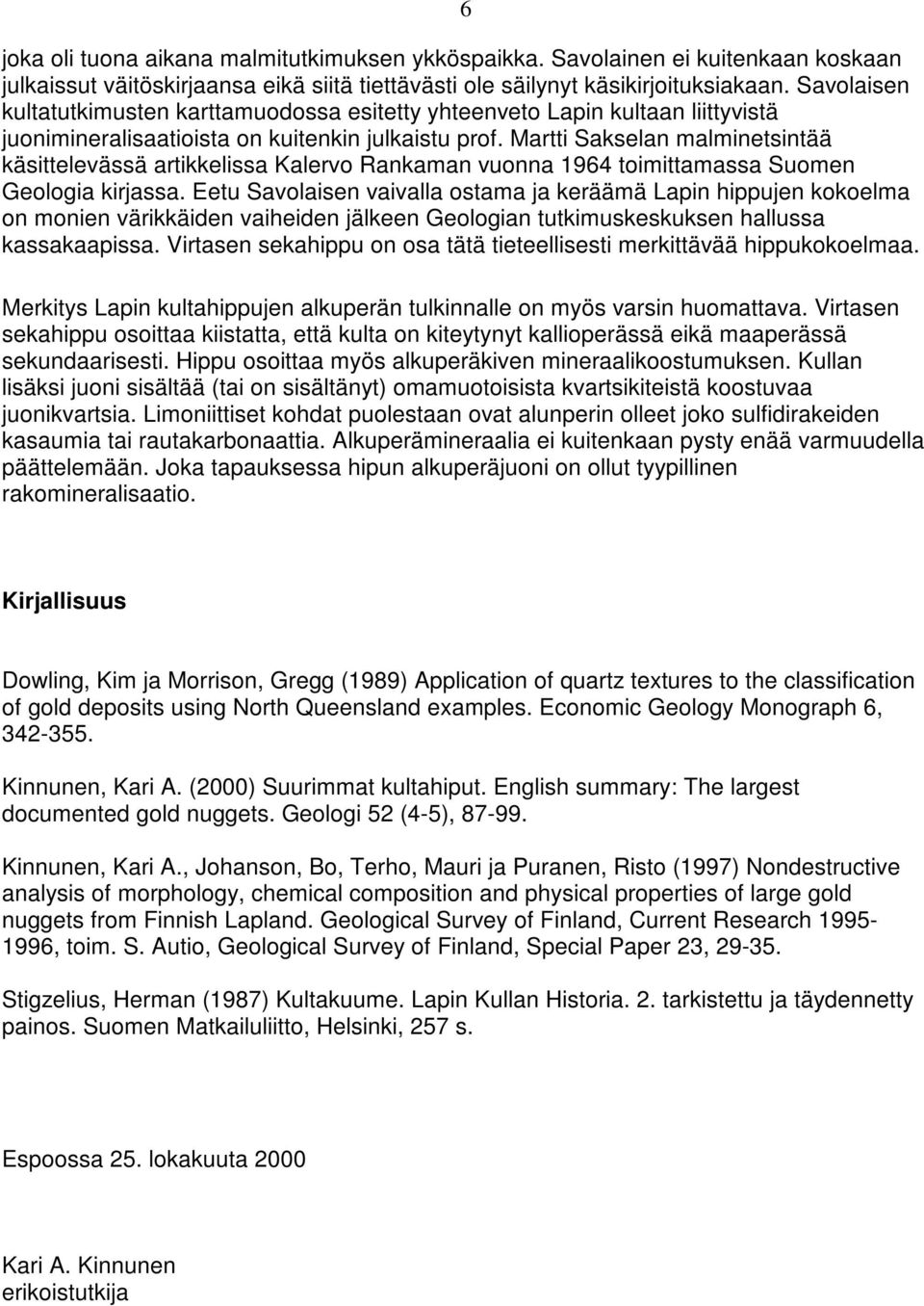 Martti Sakselan malminetsintää käsittelevässä artikkelissa Kalervo Rankaman vuonna 1964 toimittamassa Suomen Geologia kirjassa.