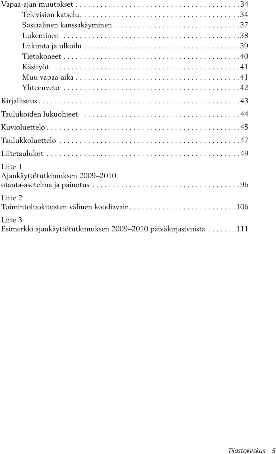 .......................................41 Yhteenveto...........................................42 Kirjallisuus................................................. 43 Taulukoiden lukuohjeet.