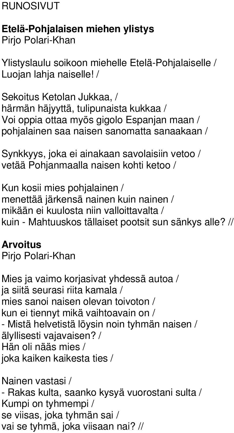 vetoo / vetää Pohjanmaalla naisen kohti ketoo / Kun kosii mies pohjalainen / menettää järkensä nainen kuin nainen / mikään ei kuulosta niin valloittavalta / kuin - Mahtuuskos tällaiset pootsit sun