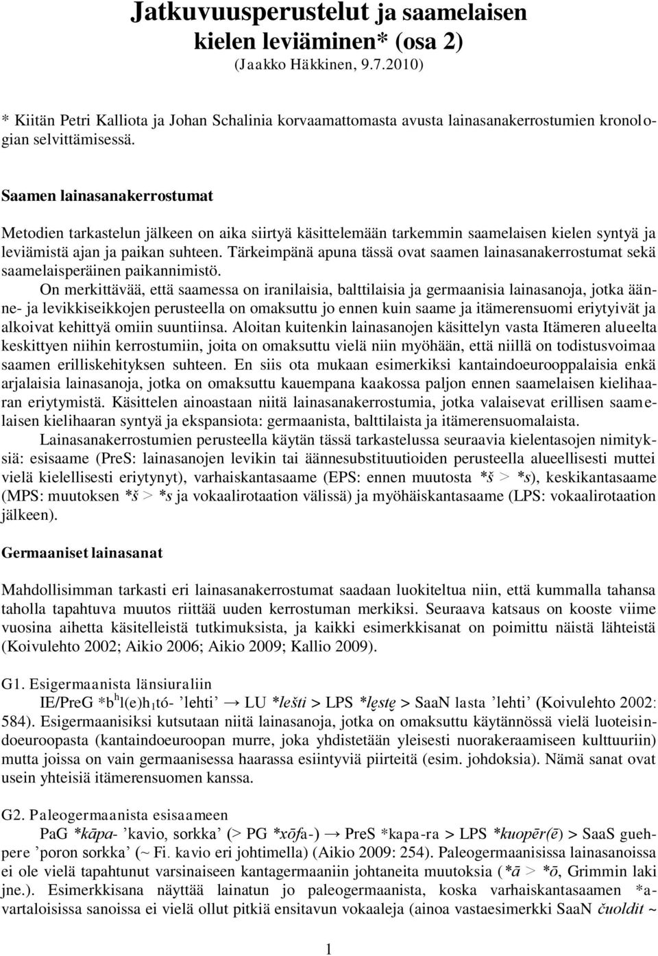 Saamen lainasanakerrostumat Metodien tarkastelun jälkeen on aika siirtyä käsittelemään tarkemmin saamelaisen kielen syntyä ja leviämistä ajan ja paikan suhteen.