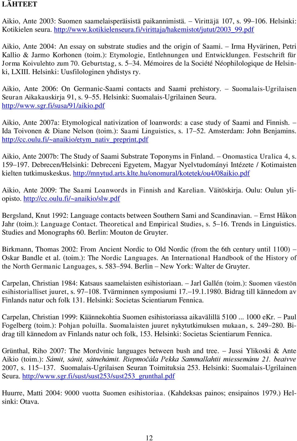 Festschrift für Jorma Koivulehto zum 70. Geburtstag, s. 5 34. Mémoires de la Société Néophilologique de Helsinki, LXIII. Helsinki: Uusfilologinen yhdistys ry.