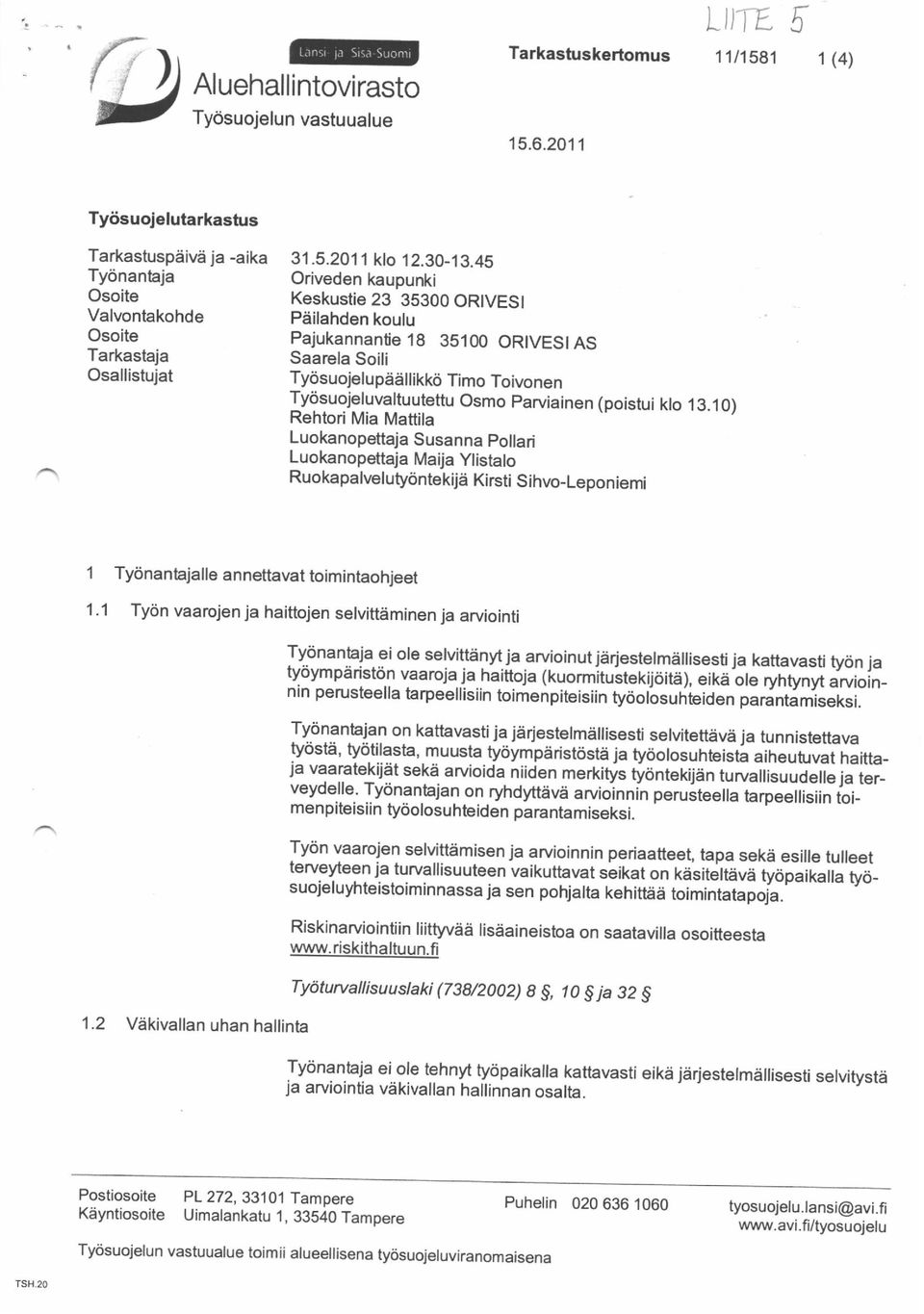 45 Oriveden kaupunki Keskustie 23 35300 OR VESI Pdilahden koulu PajukannantielS 35100 OR VESI AS Saarela Soili Ty<isuojelupddllikkri Timo Toivonen Tydsuojeluvaltuutettu Osmo parviainen (poistui klo 1