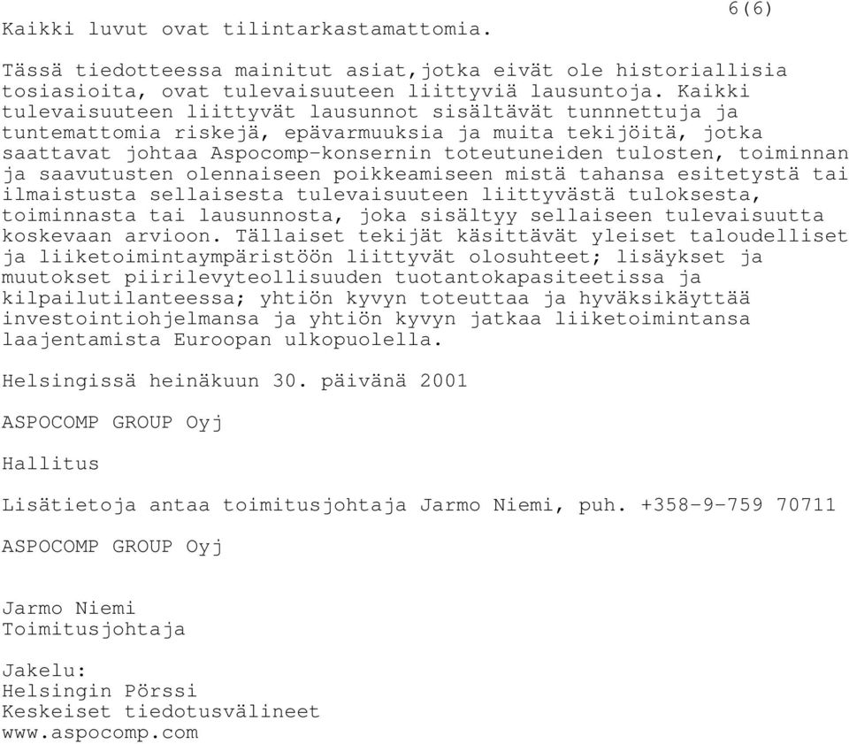 toiminnan ja saavutusten olennaiseen poikkeamiseen mistä tahansa esitetystä tai ilmaistusta sellaisesta tulevaisuuteen liittyvästä tuloksesta, toiminnasta tai lausunnosta, joka sisältyy sellaiseen