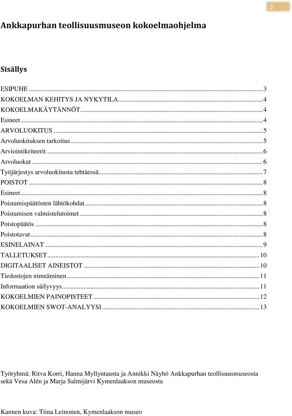 .. 8 Poistotavat... 8 ESINELAINAT... 9 TALLETUKSET... 10 DIGITAALISET AINEISTOT... 10 Tiedostojen nimeäminen... 11 Informaation säilyvyys... 11 KOKOELMIEN PAINOPISTEET.