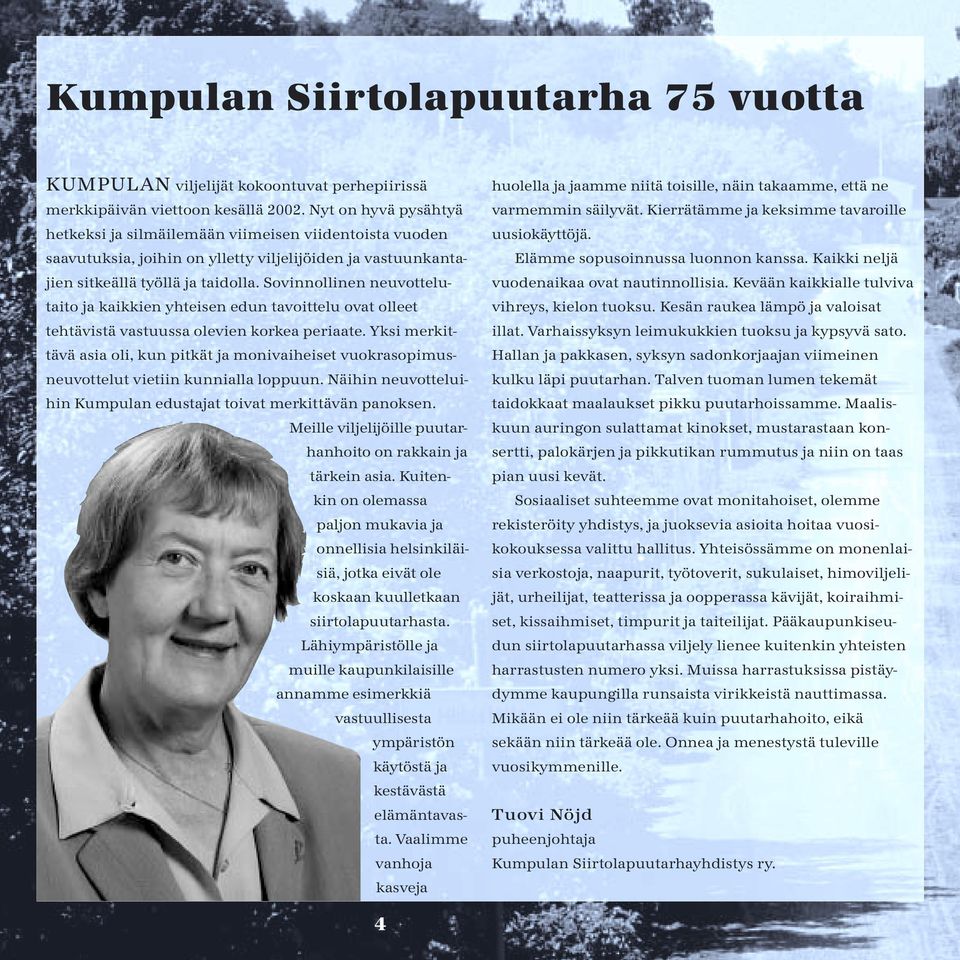 Sovinnollinen neuvottelutaito ja kaikkien yhteisen edun tavoittelu ovat olleet tehtävistä vastuussa olevien korkea periaate.