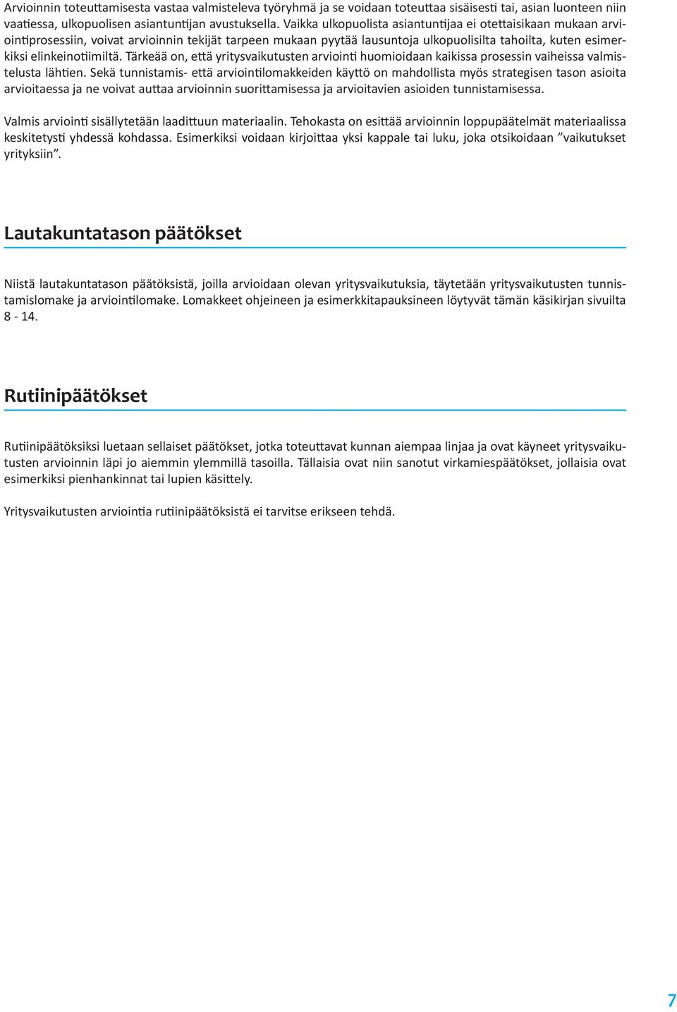 Tärkeää on, että yritysvaikutusten arviointi huomioidaan kaikissa prosessin vaiheissa valmistelusta lähtien.