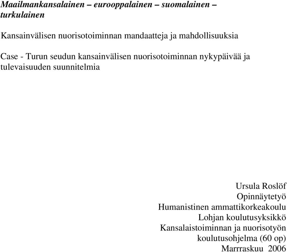 nykypäivää ja tulevaisuuden suunnitelmia Ursula Roslöf Opinnäytetyö Humanistinen