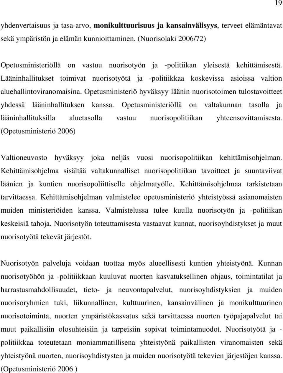 Lääninhallitukset toimivat nuorisotyötä ja -politiikkaa koskevissa asioissa valtion aluehallintoviranomaisina.