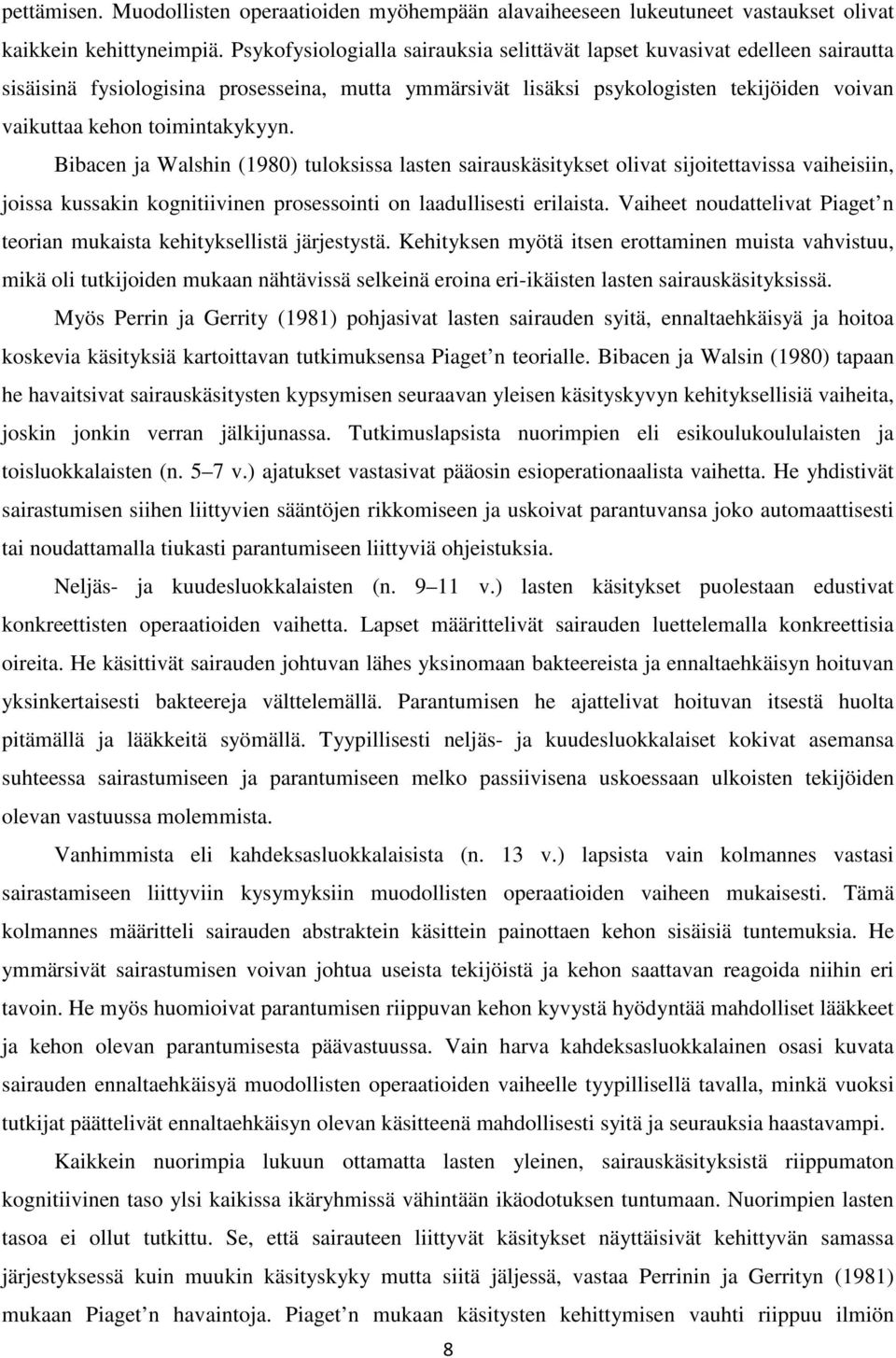 toimintakykyyn. Bibacen ja Walshin (1980) tuloksissa lasten sairauskäsitykset olivat sijoitettavissa vaiheisiin, joissa kussakin kognitiivinen prosessointi on laadullisesti erilaista.