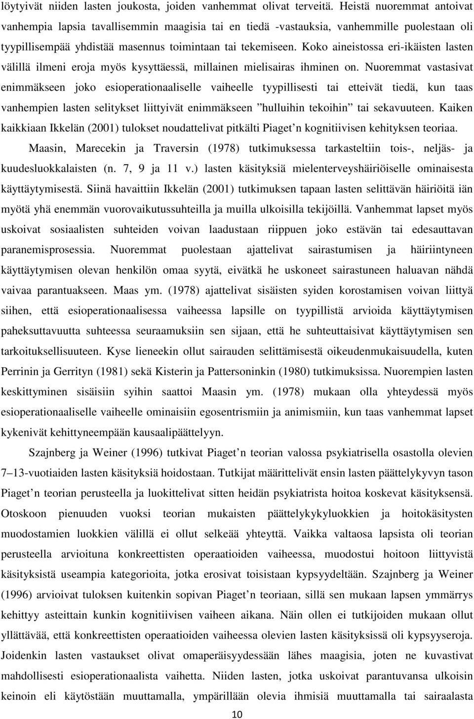 Koko aineistossa eri-ikäisten lasten välillä ilmeni eroja myös kysyttäessä, millainen mielisairas ihminen on.