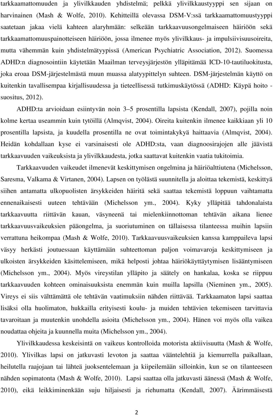 myös ylivilkkaus- ja impulsiivisuusoireita, mutta vähemmän kuin yhdistelmätyypissä (American Psychiatric Association, 2012).