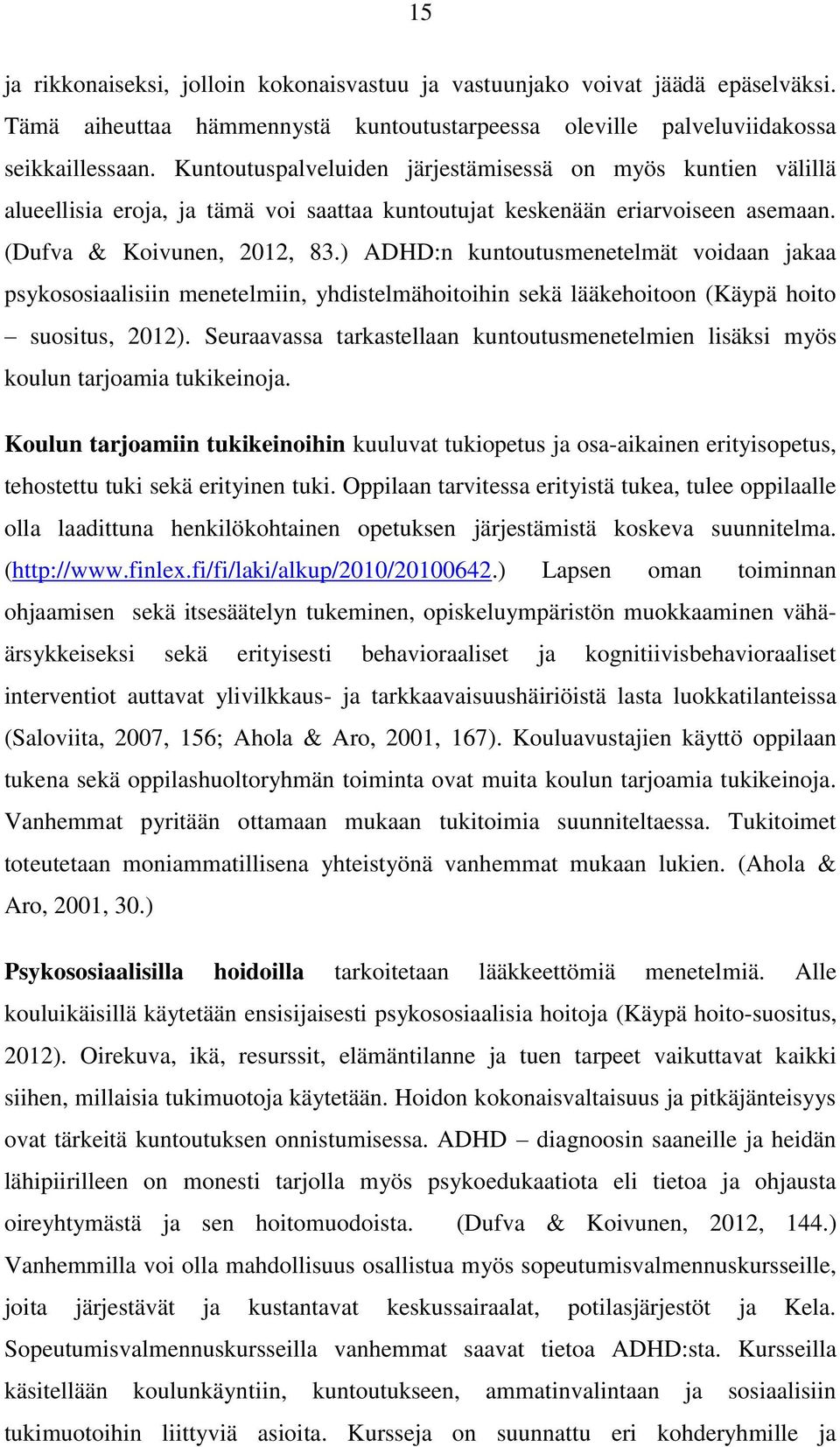 ) ADHD:n kuntoutusmenetelmät voidaan jakaa psykososiaalisiin menetelmiin, yhdistelmähoitoihin sekä lääkehoitoon (Käypä hoito suositus, 2012).