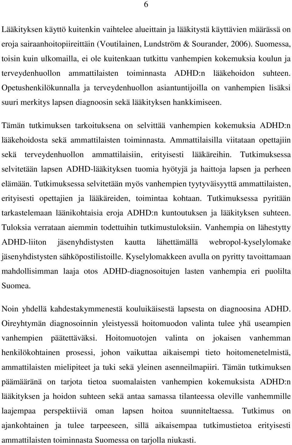 Opetushenkilökunnalla ja terveydenhuollon asiantuntijoilla on vanhempien lisäksi suuri merkitys lapsen diagnoosin sekä lääkityksen hankkimiseen.