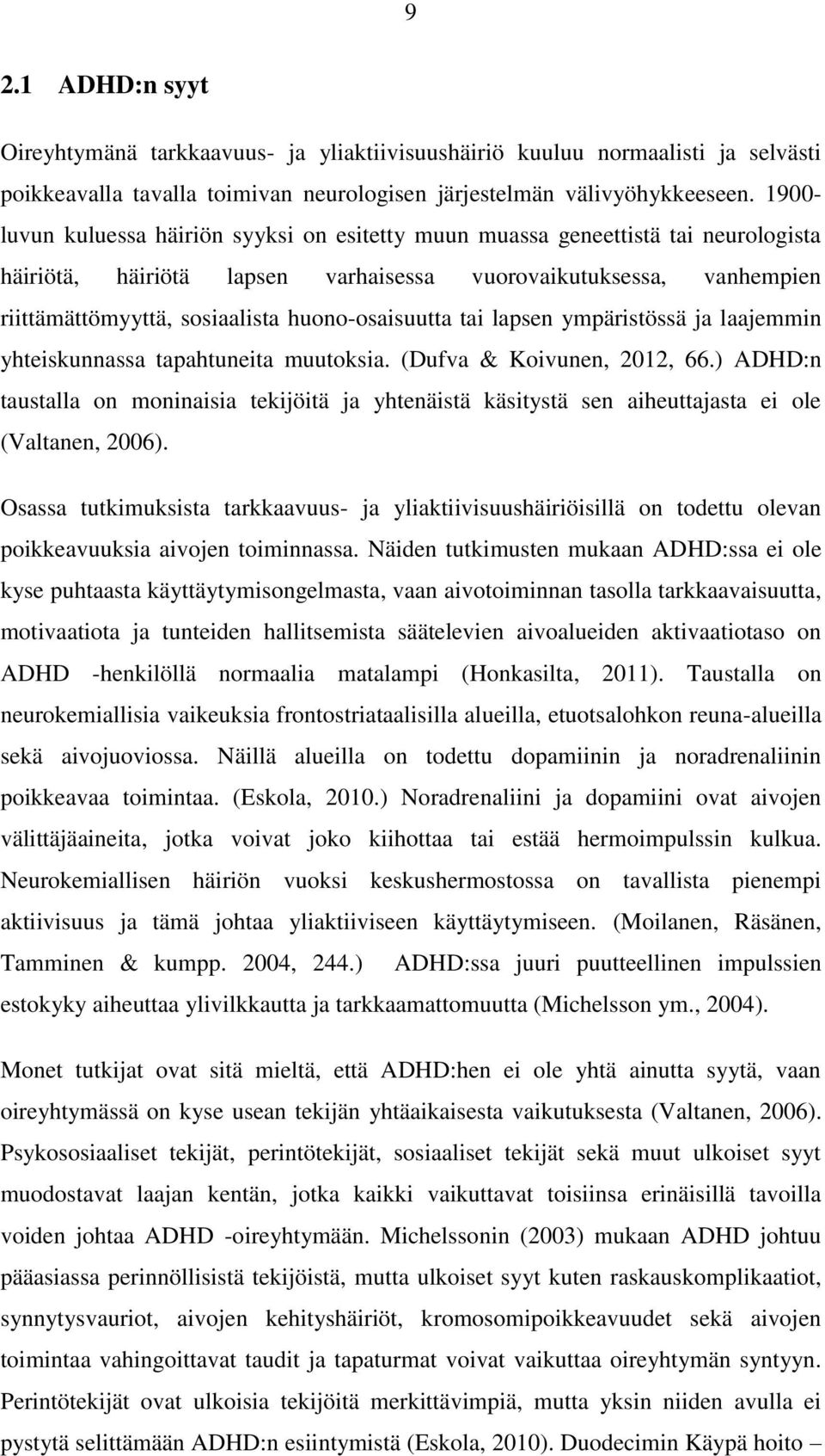 huono-osaisuutta tai lapsen ympäristössä ja laajemmin yhteiskunnassa tapahtuneita muutoksia. (Dufva & Koivunen, 2012, 66.