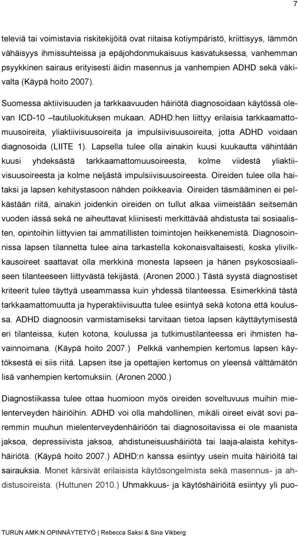 ADHD:hen liittyy erilaisia tarkkaamattomuusoireita, yliaktiivisuusoireita ja impulsiivisuusoireita, jotta ADHD voidaan diagnosoida (LIITE 1).