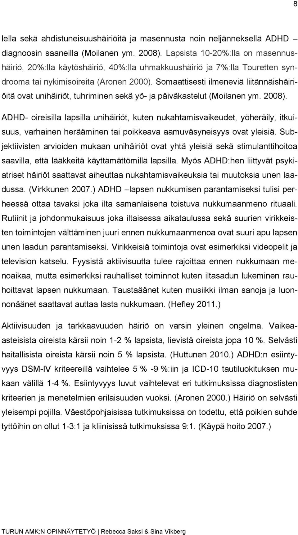 Somaattisesti ilmeneviä liitännäishäiriöitä ovat unihäiriöt, tuhriminen sekä yö- ja päiväkastelut (Moilanen ym. 2008).