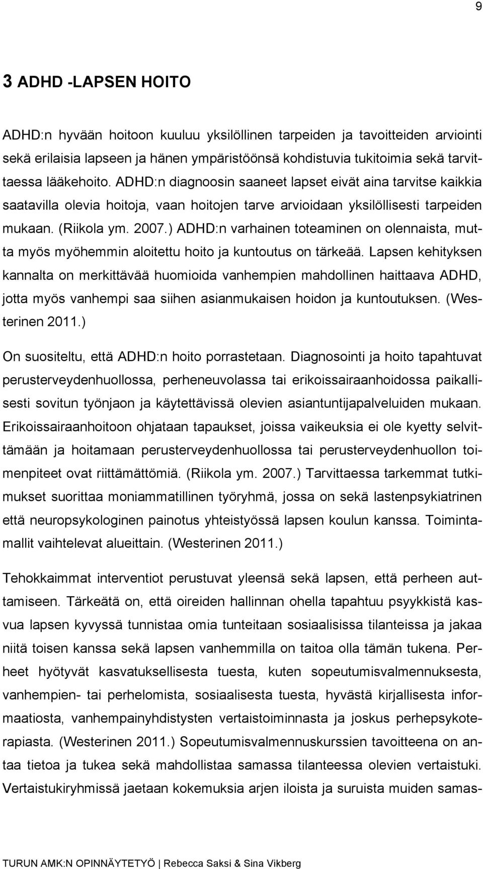 ) ADHD:n varhainen toteaminen on olennaista, mutta myös myöhemmin aloitettu hoito ja kuntoutus on tärkeää.