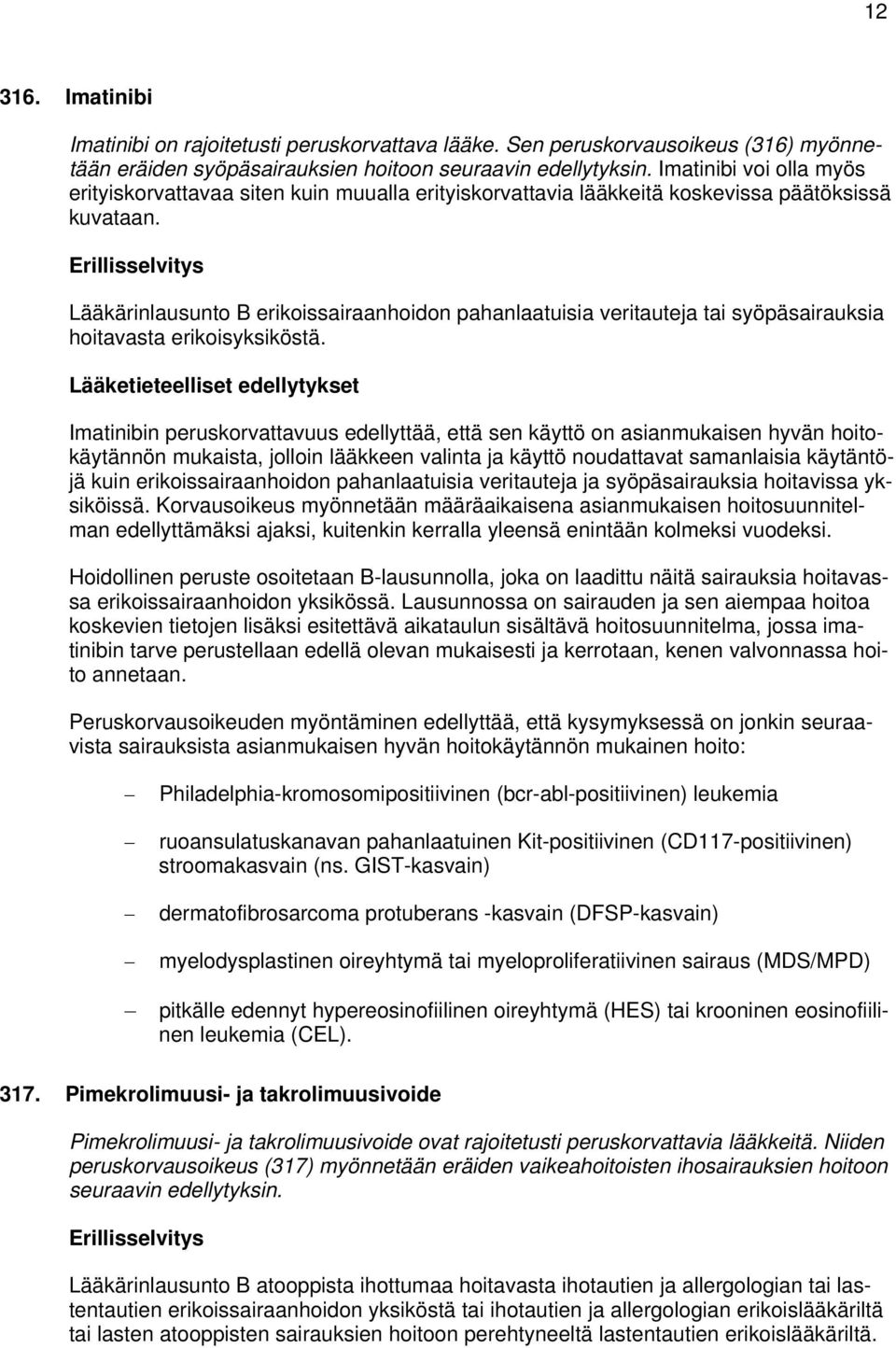 Lääkärinlausunto B erikoissairaanhoidon pahanlaatuisia veritauteja tai syöpäsairauksia hoitavasta erikoisyksiköstä.