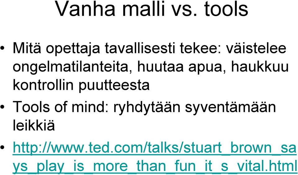 ongelmatilanteita, huutaa apua, haukkuu kontrollin puutteesta