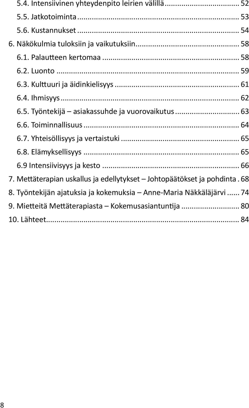 .. 64 6.7. Yhteisöllisyys ja vertaistuki... 65 6.8. Elämyksellisyys... 65 6.9 Intensiivisyys ja kesto... 66 7.