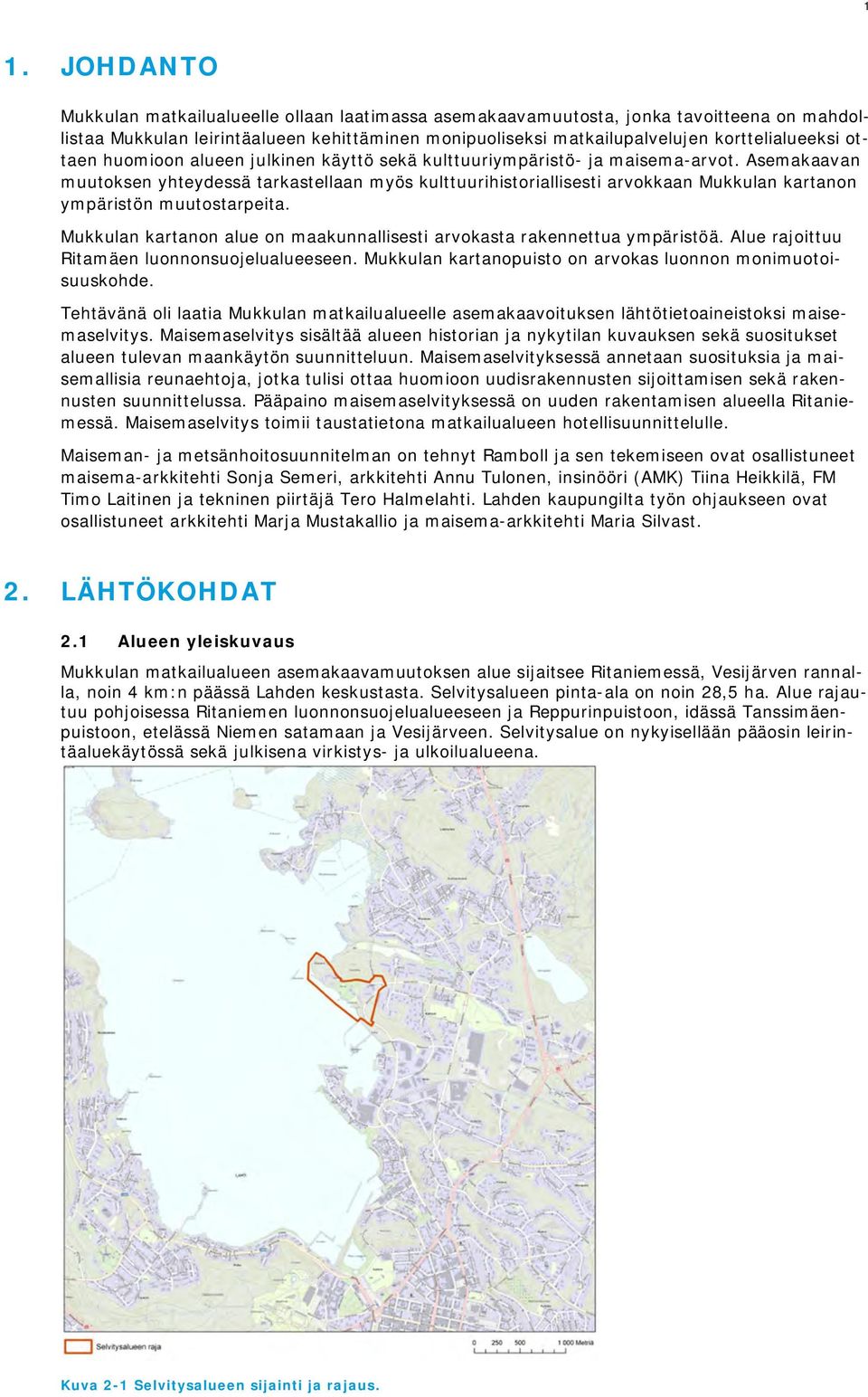 Asemakaavan muutoksen yhteydessä tarkastellaan myös kulttuurihistoriallisesti arvokkaan Mukkulan kartanon ympäristön muutostarpeita.