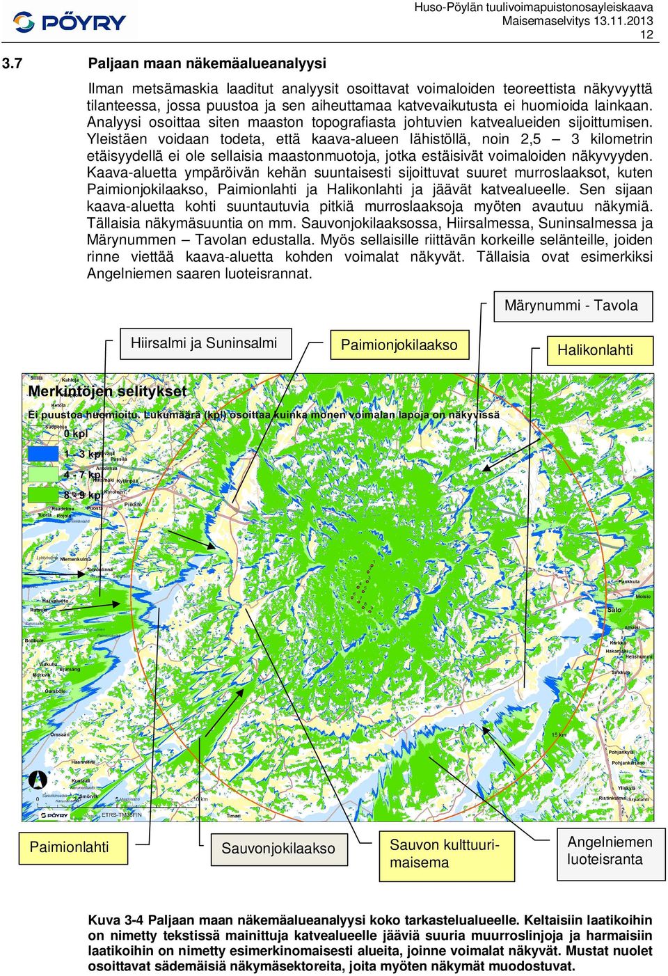 lainkaan. Analyysi osoittaa siten maaston topografiasta johtuvien katvealueiden sijoittumisen.