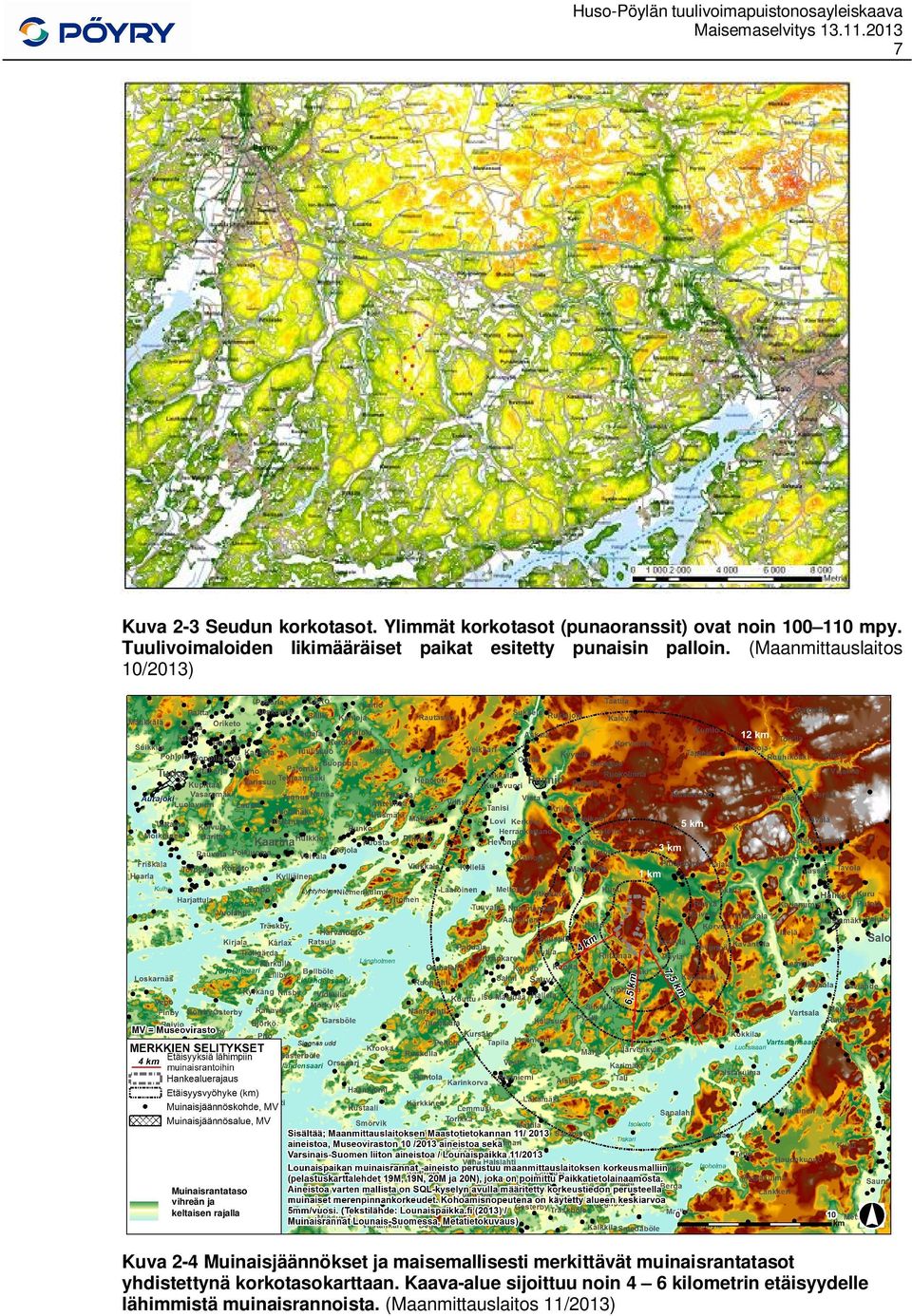 (Maanmittauslaitos 10/2013) Muinaisrantataso vihreän ja keltaisen rajalla Kuva 2-4 Muinaisjäännökset ja maisemallisesti