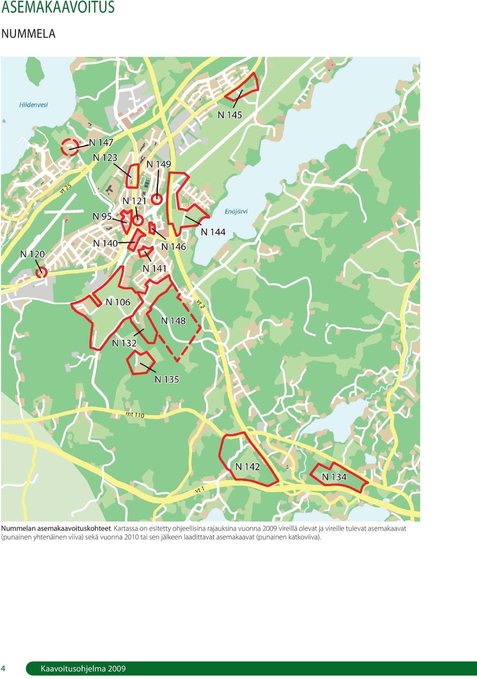 ja vireille tulevat asemakaavat (punainen yhtenäinen viiva) sekä vuonna