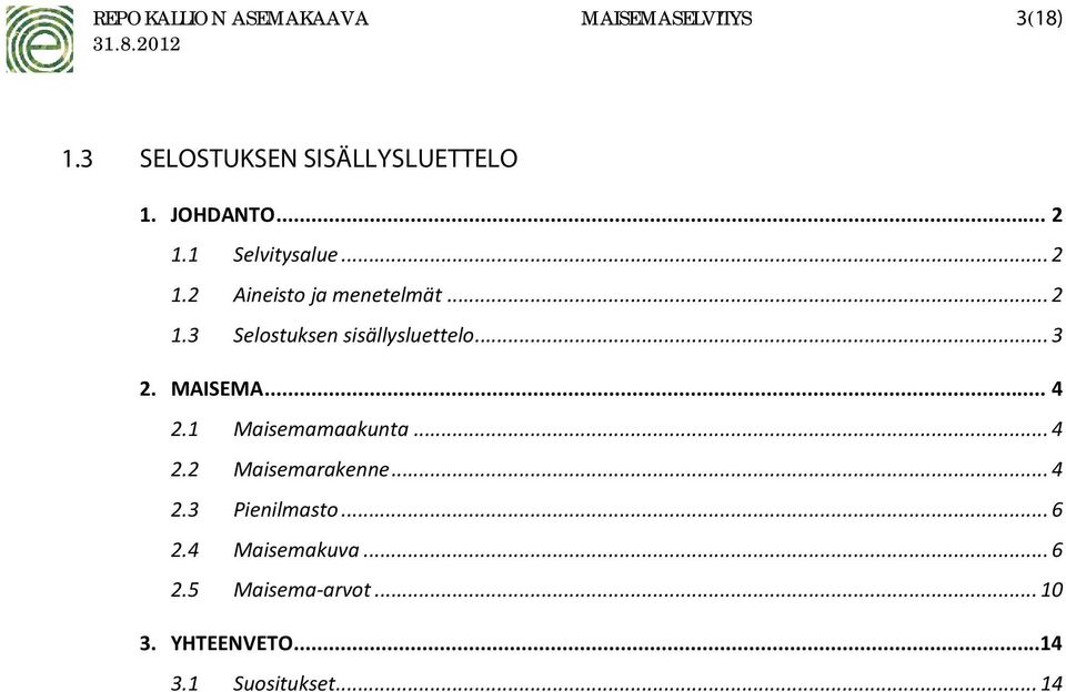 .. 3 2. MAISEMA... 4 2.1 Maisemamaakunta... 4 2.2 Maisemarakenne... 4 2.3 Pienilmasto.