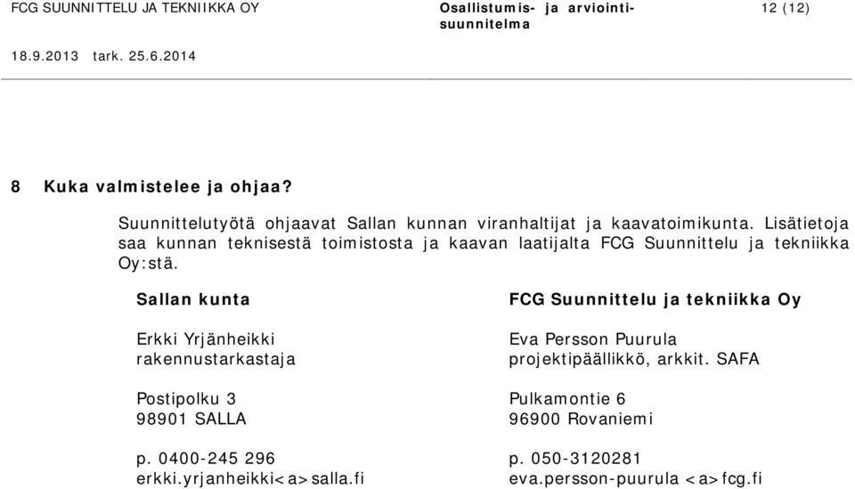 Sallan kunta Erkki Yrjänheikki rakennustarkastaja Postipolku 3 98901 SALLA p. 0400-245 296 erkki.yrjanheikki<a>salla.