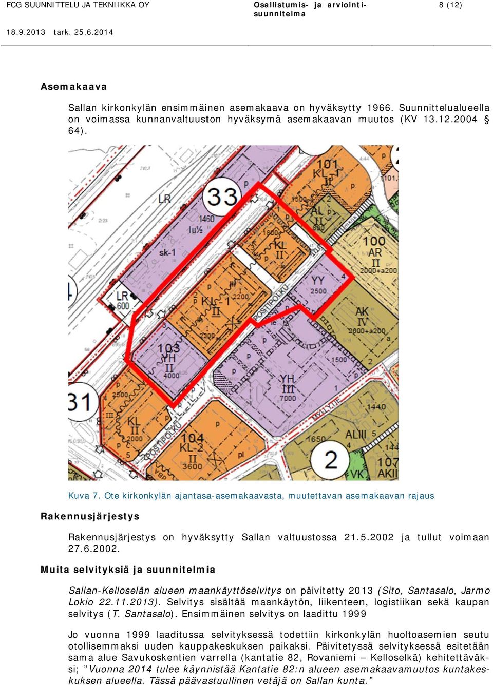 2002 ja tullut voimaan Muita selvityksiä ja suunnitelmia Sallan-Kelloselän alueen maankäyttöselvitys on päivitetty 2013 (Sito, Santasalo, Jarmo Lokio 22.11.2013) ).