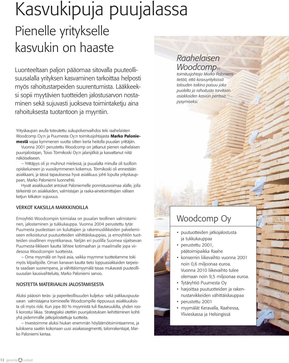 Raahelaisen Woodcompin toimitusjohtaja Marko Paloniemi tietää, että kasvuyrityksissä talouden taikina paisuu joka puolelta ja rahoitusta tarvitaan asiakkaiden kasvun perässä pysymiseksi.