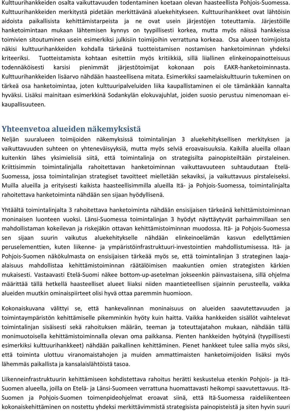 Järjestöille hanketoimintaan mukaan lähtemisen kynnys on tyypillisesti korkea, mutta myös näissä hankkeissa toimivien sitoutuminen usein esimerkiksi julkisiin toimijoihin verrattuna korkeaa.