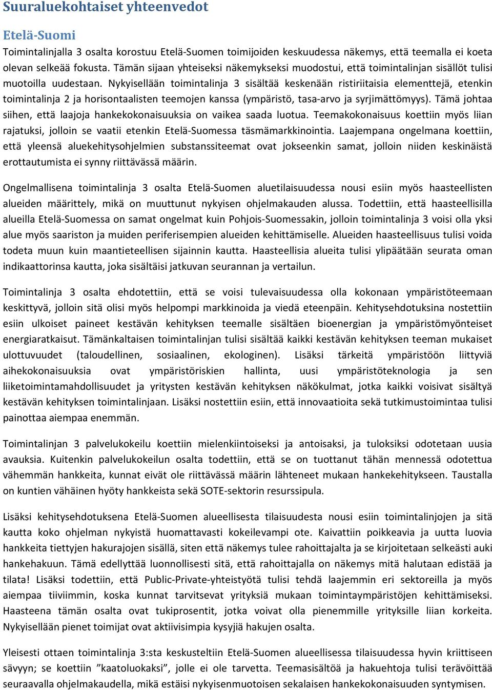 Nykyisellään toimintalinja 3 sisältää keskenään ristiriitaisia elementtejä, etenkin toimintalinja 2 ja horisontaalisten teemojen kanssa (ympäristö, tasa-arvo ja syrjimättömyys).