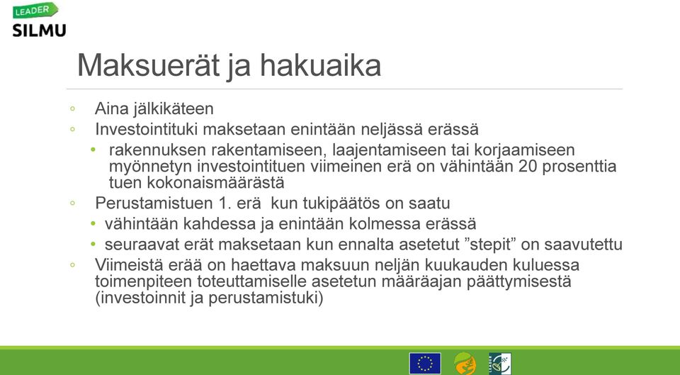 erä kun tukipäätös on saatu vähintään kahdessa ja enintään kolmessa erässä seuraavat erät maksetaan kun ennalta asetetut stepit on